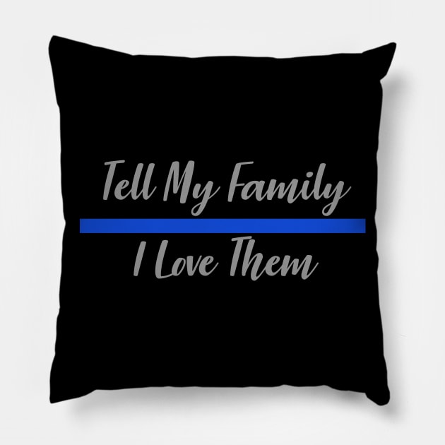 Police Officer Thin Blue Line - Tell My Family I Love Them Pillow by bluelinemotivation