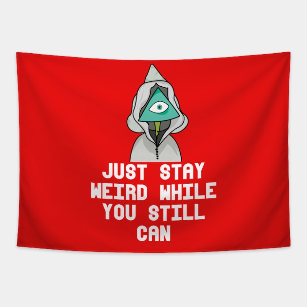 JUST STAY WEIRD WHILE YOU STILL CAN Tapestry by heidiki.png