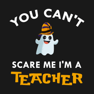 You can't scare me I'm a teacher shirt halloween teacher tee T-Shirt