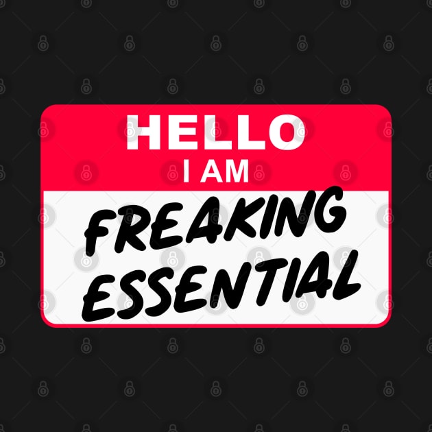 Hello I Am Freaking Essential by stuffbyjlim