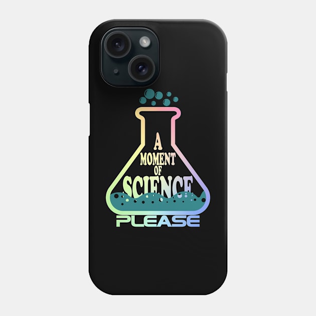 A Moment Of Science Please Phone Case by ScienceCorner