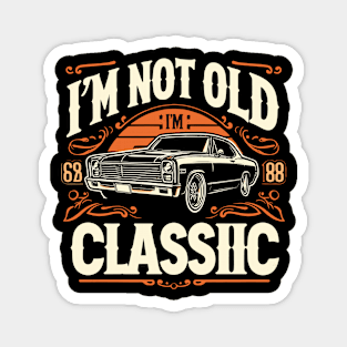 i'm not old i'm classic Magnet