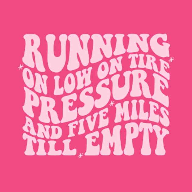 Running On Low Tire Pressure And Five Miles Till Empty Shirt Gift For Mom, Humorous Mother Shirt, Funny Girl Shirt Sarcastic Gift For Sister by Y2KERA