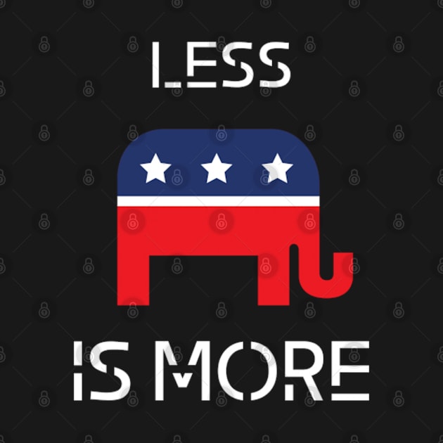 Less is more political t-shirt. Republican by Your good dog spot