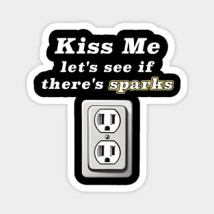 Kiss Me Let's See If There's Sparks Magnet