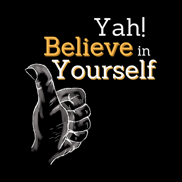 yah! believe in yourself, encouragement art by BalmyBell