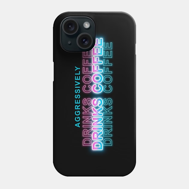 Aggressively Drinks Coffee Phone Case by Sanzida Design