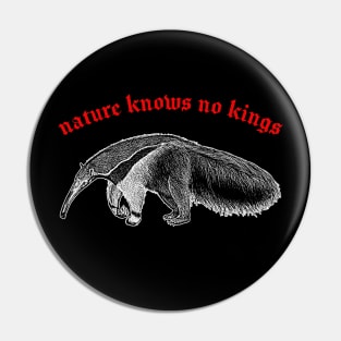 Nature Knows No Kings  ∆ Nihilist Anteater Design Pin