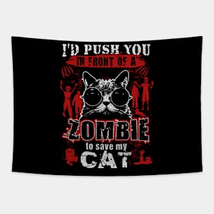 I'd push you in front of a zombie to save my cat. Tapestry