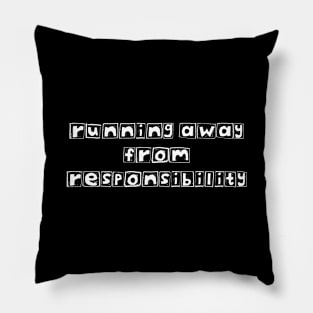 Running Away From Responsibility Pillow