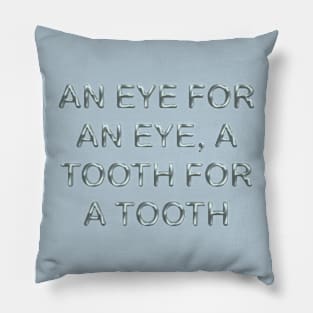 An eye for an eye a tooth for a tooth Pillow