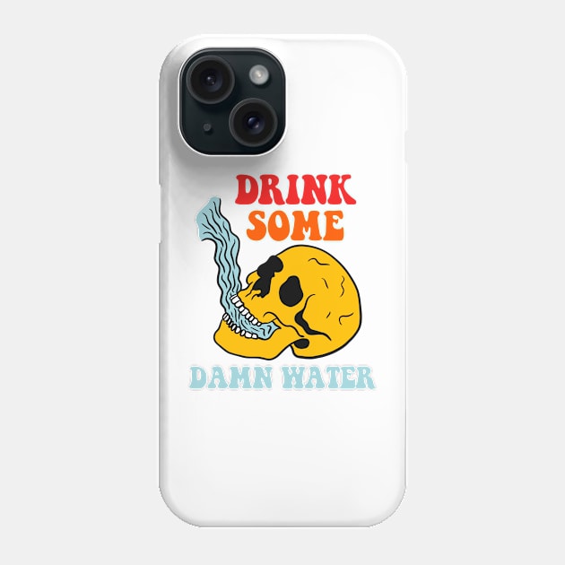 Drink Some Damn Water Phone Case by Gilbert Layla