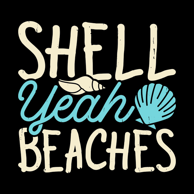 Shell Yeah Beaches T Shirt For Women Men by Gocnhotrongtoi