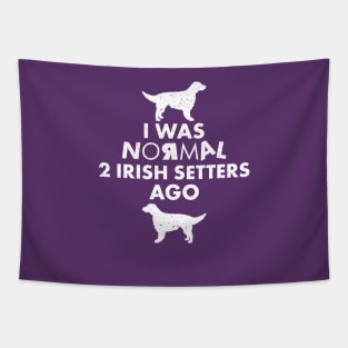 I was normal 2 Irish Setters Ago: Funny Irish Setter Dog Lover Gifts Tapestry