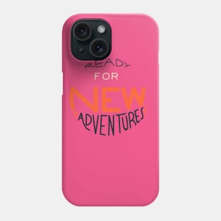 Ready For New Adventures Phone Case