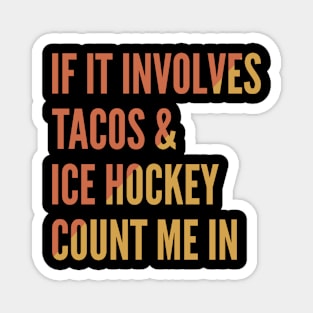 If It Involves Tacos And Ice Hockey Count Me In - Ice Hockey Magnet