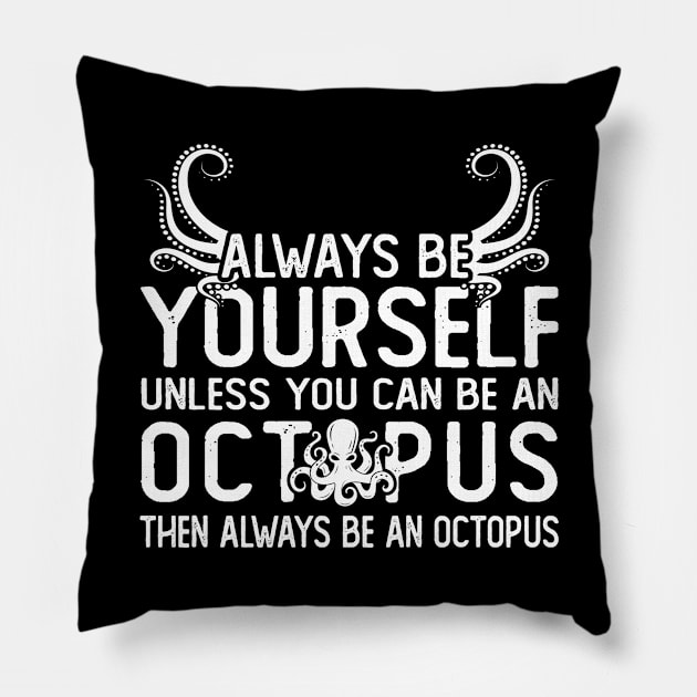 Always Be Yourself Unless You Can Be An Octopus Funny Squid Kraken Pillow by Kawaii_Tees