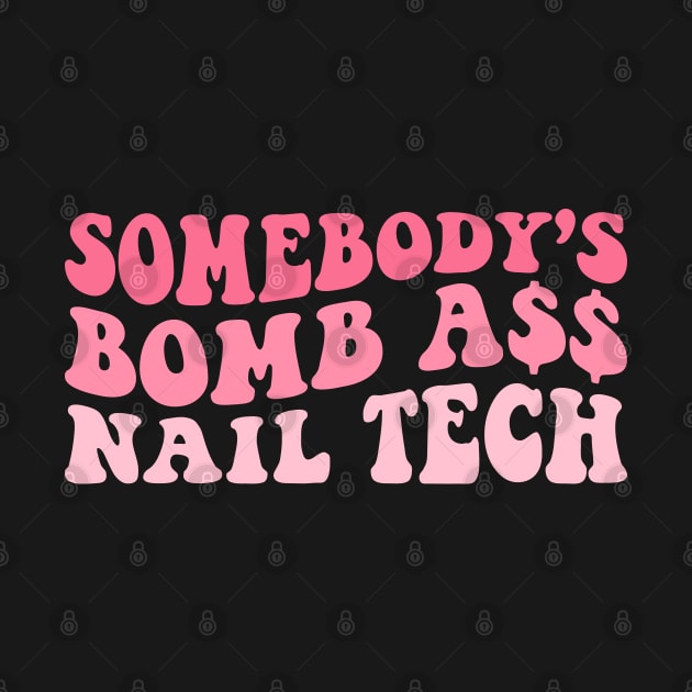 Retro Manicurist Nail Tech Grad - Somebody's Bomb Ass Nail Tech Groovy Nail Art Technician by Nisrine