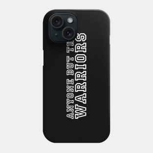 Anti Golden State Warriors Phone Case