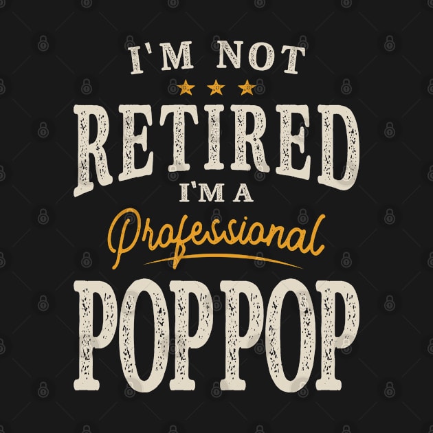 I'm Not Retired I'm a Professional Pop-Pop by cidolopez