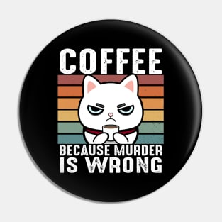 Coffee Because Murder Is Wrong Funny White Cat Drinks Coffee Pin