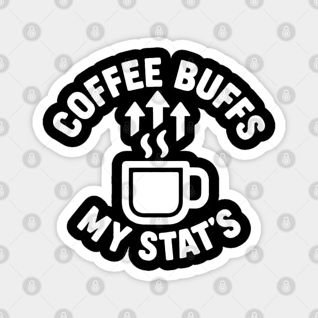 Coffee Buffs My Stats Magnet by DIGITAL MERCH CREATIONS