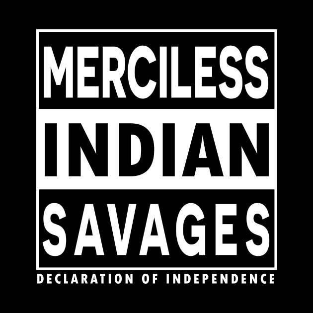 Merciless Indian Savages - Declaration Of Independence Quote by CMDesign