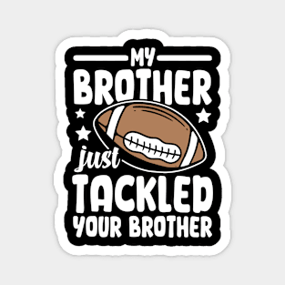 My Brother Just Tackled Your Brother Magnet