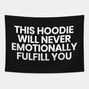 This hoodie will never emotionally fulfill you Tapestry