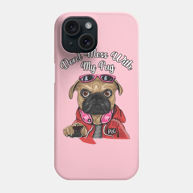 Don't Mess with My Pug Phone Case by letnothingstopyou