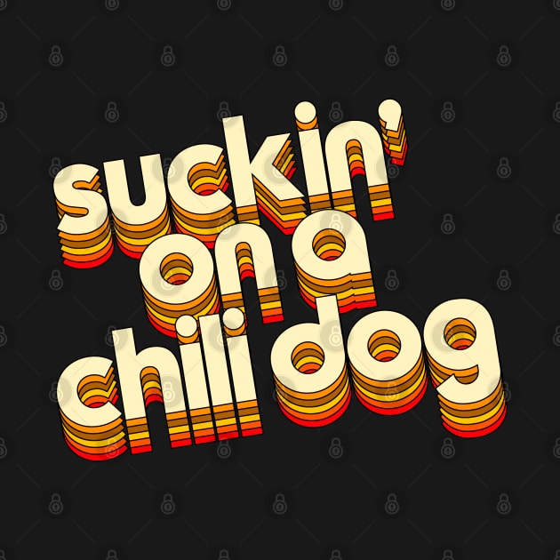 Suckin' On A Chili Dog // Jack and Diane Typography by darklordpug