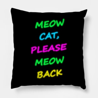 Meow Cat Please Meow Back 2 Pillow