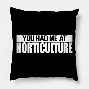 Horticulture - You had me at horticulture w Pillow