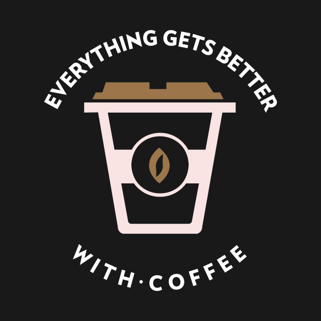 Everything Gets Better With Coffee by Lasso Print