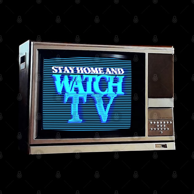 STAY HOME AND WATCH TV #1 by RickTurner