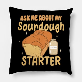 Sourdough Bread Baker Baking Ask Me About Sourdough Starter Pillow