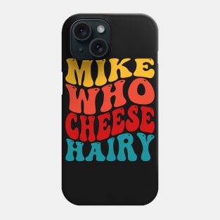 Mike Who Cheese Hairy Phone Case