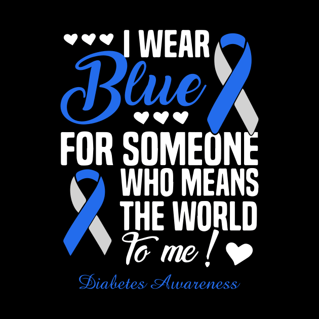 I Wear Blue For Someone Who Means The World To Me Diabetes Awareness by thuylinh8