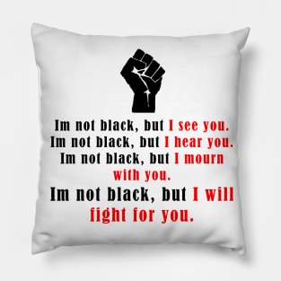 I'm not black but I see you. Pillow