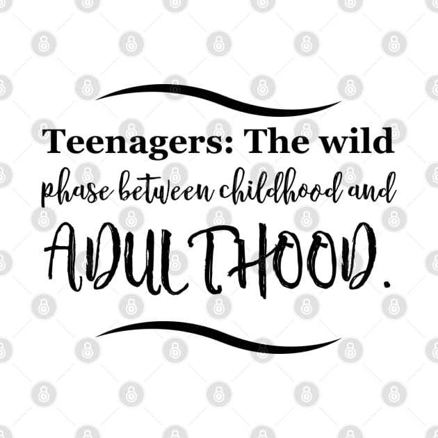 Parenting Humor: Teenagers: The wild phase between childhood and adulthood. by Kinship Quips 