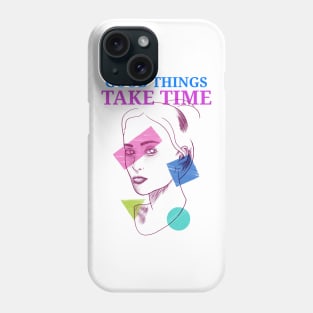 Good things take time motivation inspiration Phone Case