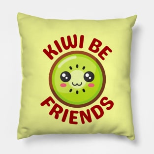 Kiwi Be Friends - Kiwi Pun Pillow