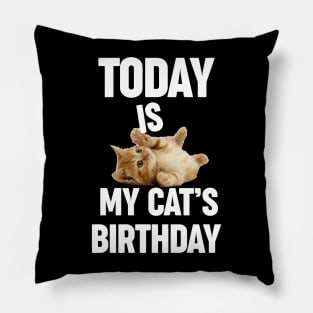 Today is my cat's birthday for cat owner cat dad cat mom Pillow