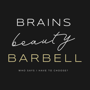 Brains. Beauty. Barbell. T-Shirt