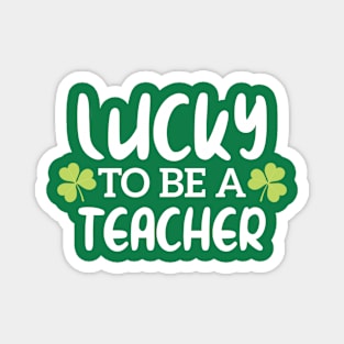 Lucky To Be A Teacher Funny St Patrick Day Magnet