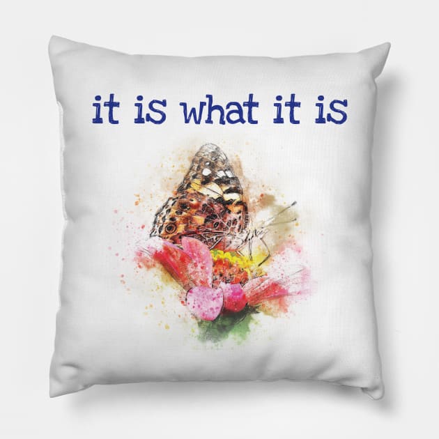 It is what it is - happiness quote Pillow by be happy