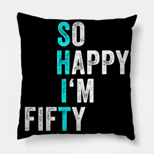 Funny 50th Birthday So Happy I'm Fifty 50 Years Old 50 YO Pillow