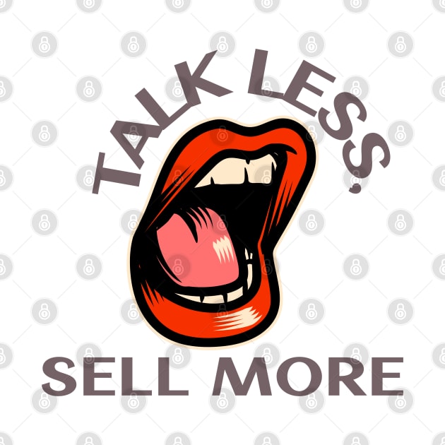 Talk Less, Sell More. T-Shirt for salesman, car salesman, insurance salesman, salesperson, retail salesperson, real estate salesperson as a gift, fun by ShirtDreamCompany