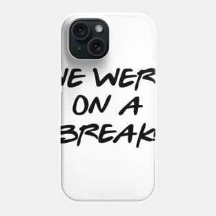 We Were On A Break! Phone Case