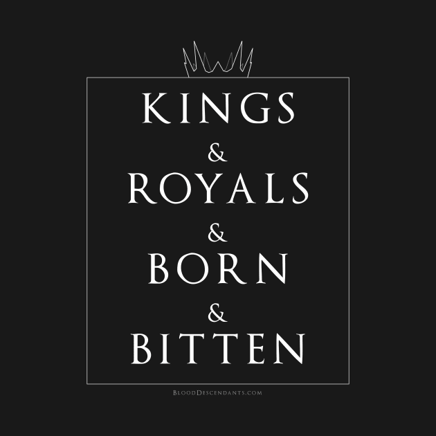 Kings & Royals & Born & Bitten by BloodDescendantsUniverse